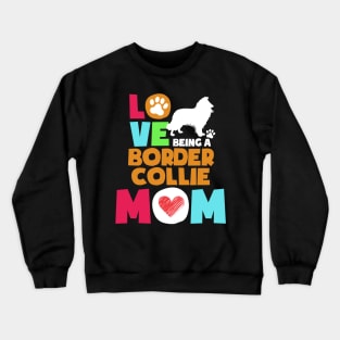 Love being a border collie mom tshirt best border collie Crewneck Sweatshirt